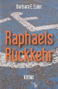 Raphaels Rückkehr - Krimi - Barbara E. Euler