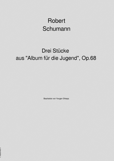 'Robert Schumann – Drei Stücke aus „Album für die Jugend“, Op. 68'-Cover
