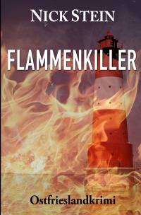 Flammenkiller - Ostfrieslandkrimi - Nick Stein