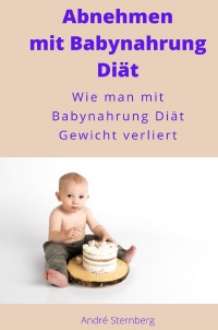Abnehmen mit Babynahrung Diät - Wie man mit Babynahrung Diät Gewicht verliert - Andre Sternberg