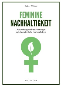 Feminine Nachhaltigkeit - Auswirkungen eines Stereotyps auf das männliche Konsumverhalten - Dominik Walcher, Katharina Tucho