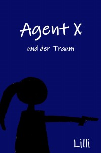 Agent X - und der Traum - Lilli Ina