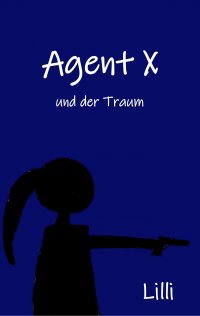 Agent X - und der Traum - Lilli Ina