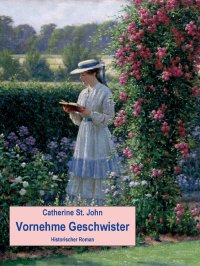 Vornehme Geschwister - Historischer Roman - Catherine St.John