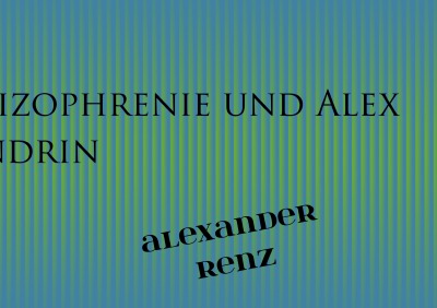 'Die Tragseile der Schizophrenie und Alex mittendrin'-Cover