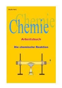 Die chemische Reaktion - Arbeitsbuch - Chemie Arbeitsbuch 3 - Sibylle Hertz