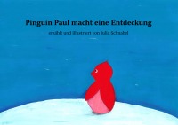 Pinguin Paul macht eine Entdeckung - Julia Schnabel