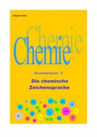 Die chemische Zeichensprache - Chemie Grundwissen 2 - Sibylle Hertz