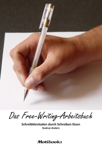 Das Free-Writing-Arbeitsbuch - Schreibblockaden durch Schreiben lösen - Gudrun Anders