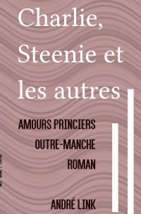 Charlie, Steenie et les autres - Amours princiers outre-Manche - André Link