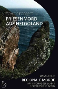 FRIESENMORD AUF HELGOLAND - REGIONALE MORDE - Krimi-Reihe - Tomos Forrest