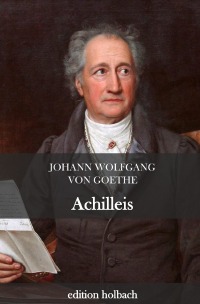 Achilleis - Johann Wolfgang von Goethe