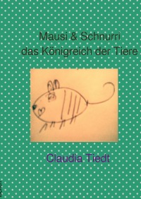 Mausi & Schnurri das Königreich der Tiere - Gehschichten für kleine und grosse Tierschützerinnen - Claudia Tiedt