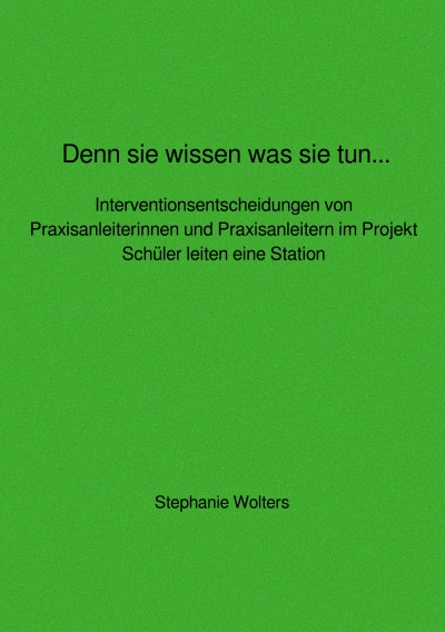 'Denn sie wissen was sie tun… Interventionsentscheidungen von Praxisanleiterinnen und Praxisanleitern im Projekt Schüler leiten eine Station'-Cover