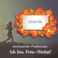Ich bin Frau-Herbst! - Gedichte - Nadeschda Postemska, Heinrich Dick, Valentina Mingalieva, Heinrich  Dick