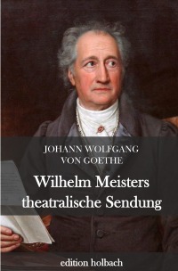 Wilhelm Meisters theatralische Sendungen - Johann Wolfgang von Goethe