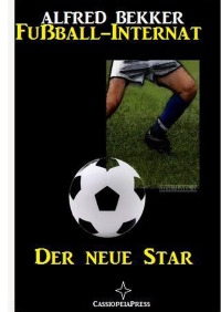 Fußball-Internat 1 - Der neue Star - Alfred Bekker
