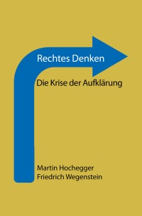 Rechtes Denken - Die Krise der Aufklärung - Martin Hochegger, Friedrich Wegenstein