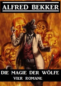 Die Magie der Wölfe: Vier Romane - Alfred Bekker