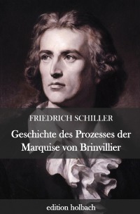 Geschichte des Prozesses der Marquise von Brinvillier - Friedrich Schiller