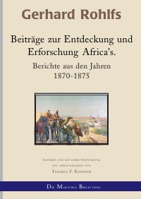 Beiträge zur Entdeckung und Erforschung Afrikas - Berichte aus den Jahren 1870-1875 - Thomas F. Rohwer