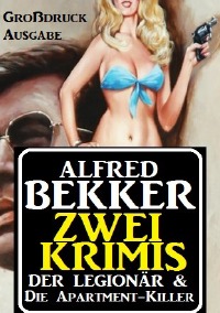 Zwei Krimis: Der Legionär - Die Apartment-Killer - Großdruck Ausgabe - Alfred Bekker