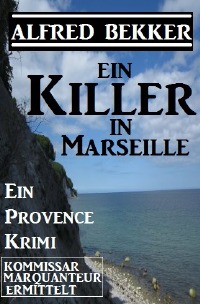 Ein Killer in Marseille - Alfred Bekker