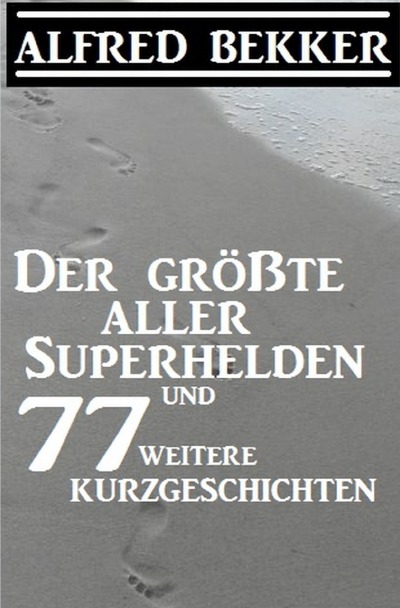 'Cover von Der größte aller Superhelden und 77 weitere Kurzgeschichten'-Cover