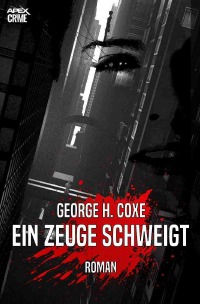 EIN ZEUGE SCHWEIGT - Der Krimi-Klassiker! - George H. Coxe, Christian Dörge