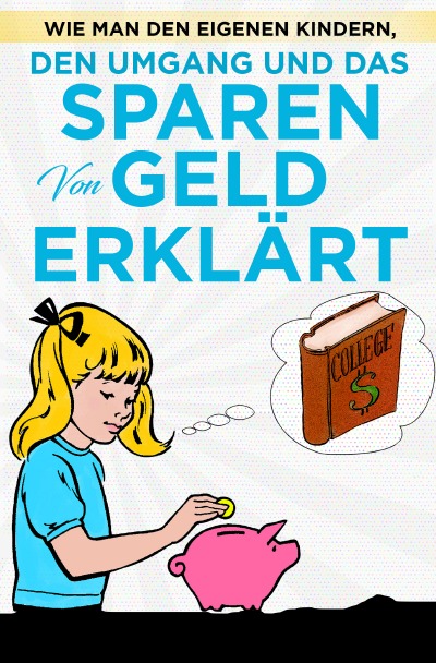 'Cover von Wie man den eigenen Kindern, den Umgang und das Sparen von Geld erklärt'-Cover
