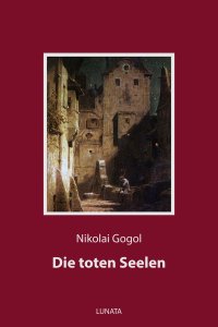Die toten Seelen - oder Die Abenteuer Tschitschikows - Nikolai Gogol